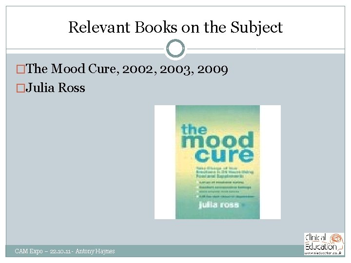 Relevant Books on the Subject �The Mood Cure, 2002, 2003, 2009 �Julia Ross CAM