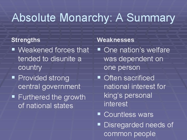 Absolute Monarchy: A Summary Strengths Weaknesses § Weakened forces that § One nation’s welfare