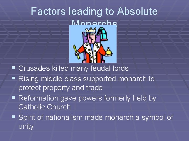 Factors leading to Absolute Monarchs § Crusades killed many feudal lords § Rising middle