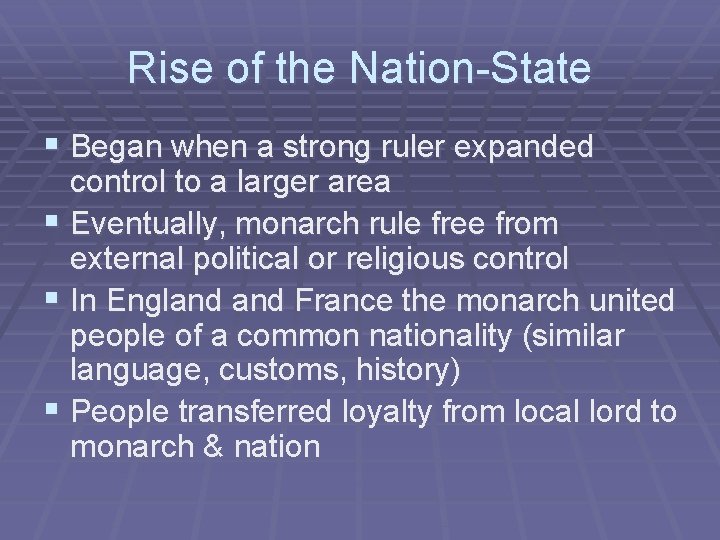 Rise of the Nation-State § Began when a strong ruler expanded control to a