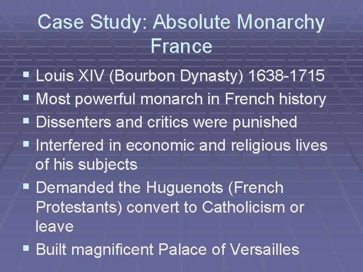 Case Study: Absolute Monarchy France § Louis XIV (Bourbon Dynasty) 1638 -1715 § Most