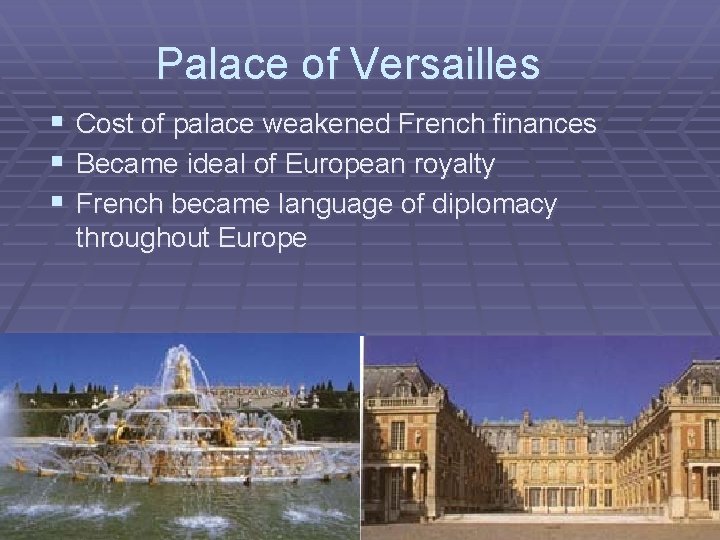 Palace of Versailles § Cost of palace weakened French finances § Became ideal of