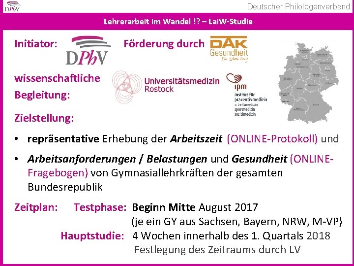 Deutscher Philologenverband Lehrerarbeit im Wandel !? – Lai. W-Studie Initiator: Förderung durch wissenschaftliche Begleitung: