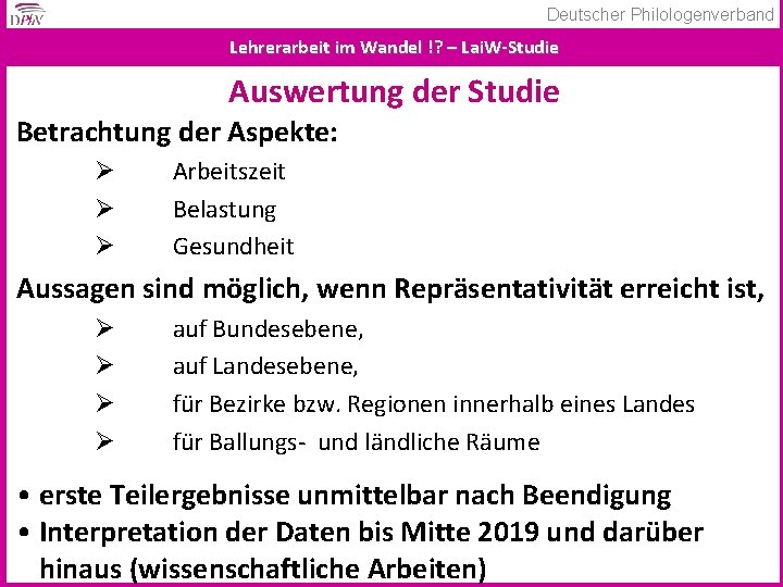 Deutscher Philologenverband Lehrerarbeit im Wandel !? – Lai. W-Studie Auswertung der Studie Betrachtung der