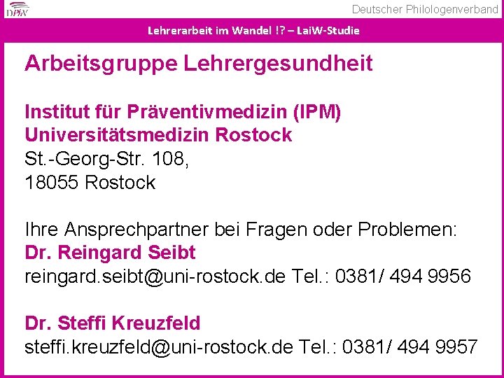 Deutscher Philologenverband Lehrerarbeit im Wandel !? – Lai. W-Studie Arbeitsgruppe Lehrergesundheit Institut für Präventivmedizin