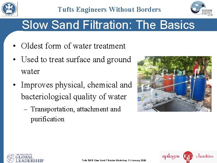 Tufts Engineers Without Borders Slow Sand Filtration: The Basics • Oldest form of water