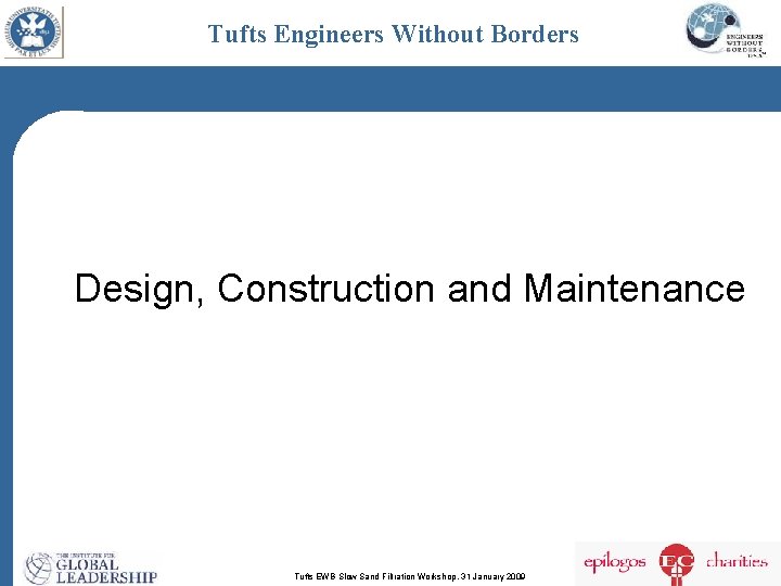 Tufts Engineers Without Borders Design, Construction and Maintenance Tufts EWB Slow Sand Filtration Workshop,