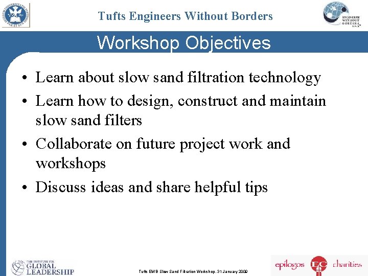 Tufts Engineers Without Borders Workshop Objectives • Learn about slow sand filtration technology •