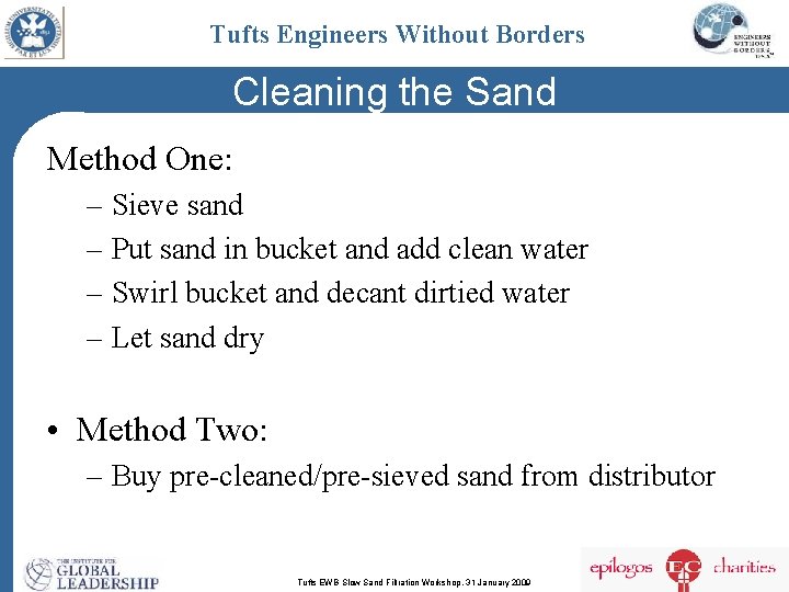 Tufts Engineers Without Borders Cleaning the Sand Method One: – Sieve sand – Put