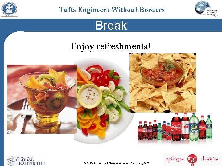 Tufts Engineers Without Borders Break Enjoy refreshments! Tufts EWB Slow Sand Filtration Workshop, 31