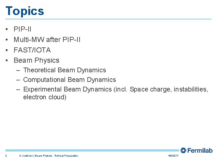 Topics • • PIP-II Multi-MW after PIP-II FAST/IOTA Beam Physics – Theoretical Beam Dynamics