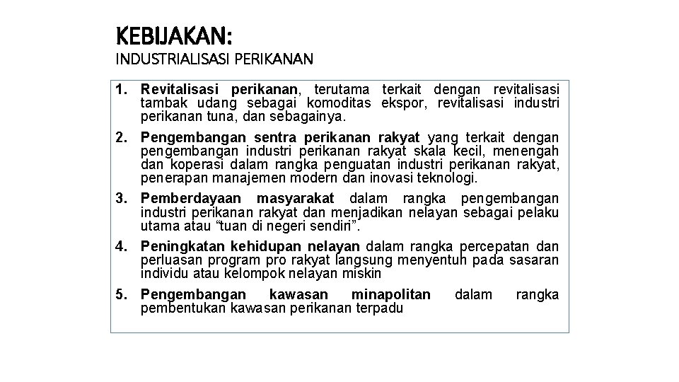 KEBIJAKAN: INDUSTRIALISASI PERIKANAN 1. Revitalisasi perikanan, terutama terkait dengan revitalisasi tambak udang sebagai komoditas