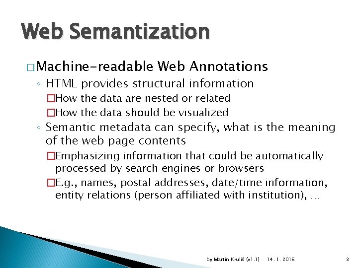 Web Semantization � Machine-readable Web Annotations ◦ HTML provides structural information �How the data