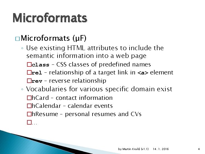 Microformats � Microformats (μF) ◦ Use existing HTML attributes to include the semantic information