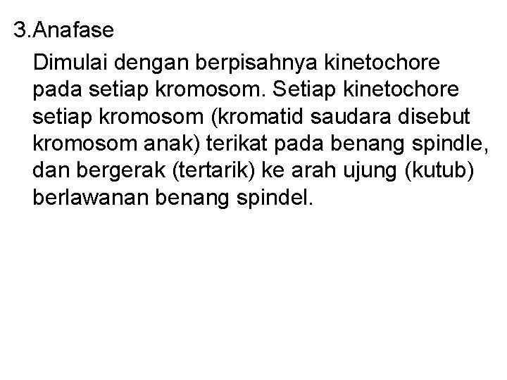 3. Anafase Dimulai dengan berpisahnya kinetochore pada setiap kromosom. Setiap kinetochore setiap kromosom (kromatid