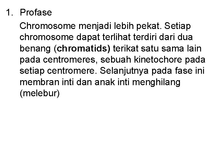 1. Profase Chromosome menjadi lebih pekat. Setiap chromosome dapat terlihat terdiri dari dua benang