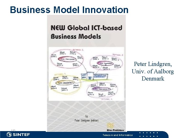 Business Model Innovation Peter Lindgren, Univ. of Aalborg Denmark 113 Telecom and Informatics 