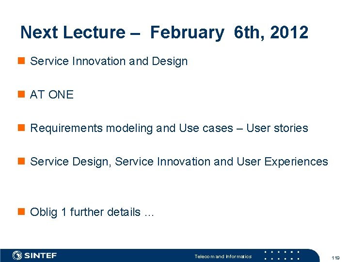 Next Lecture – February 6 th, 2012 Service Innovation and Design AT ONE Requirements