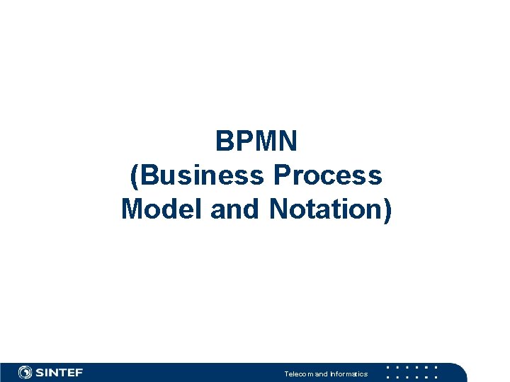 BPMN (Business Process Model and Notation) Telecom and Informatics BPMN (Business Process Model and Notation) Telecom and Informatics