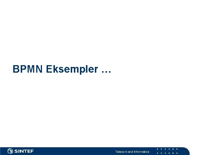 BPMN Eksempler … Telecom and Informatics 