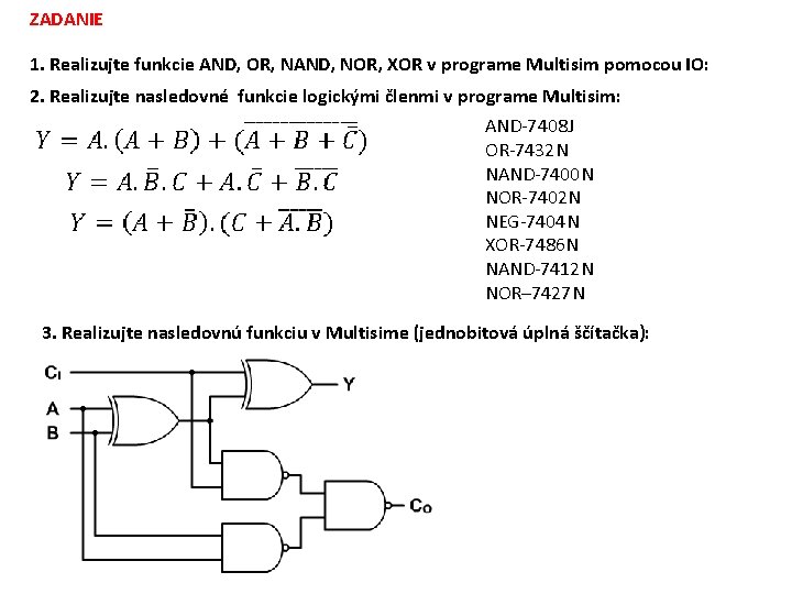 ZADANIE 1. Realizujte funkcie AND, OR, NAND, NOR, XOR v programe Multisim pomocou IO: