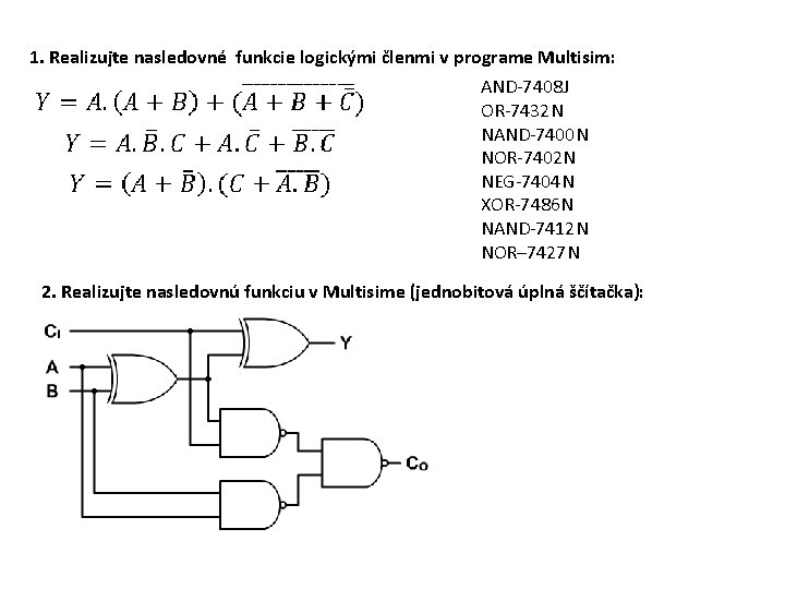 1. Realizujte nasledovné funkcie logickými členmi v programe Multisim: AND-7408 J OR-7432 N NAND-7400
