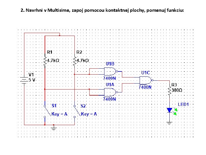2. Navrhni v Multisime, zapoj pomocou kontaktnej plochy, pomenuj funkciu: 