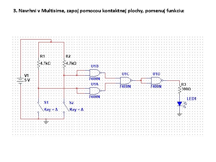 3. Navrhni v Multisime, zapoj pomocou kontaktnej plochy, pomenuj funkciu: 