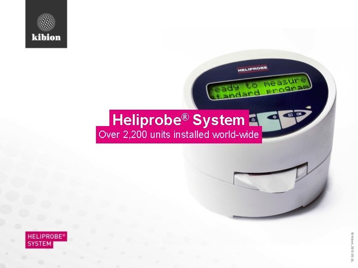 Heliprobe® System Over 2, 200 units installed world-wide 