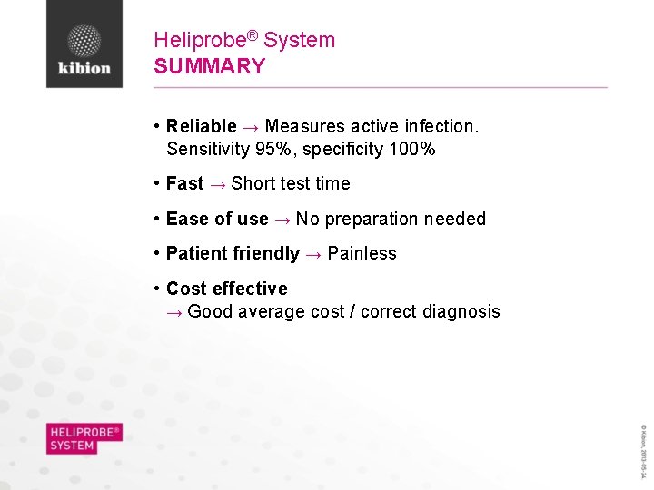 Heliprobe® System SUMMARY • Reliable → Measures active infection. Sensitivity 95%, specificity 100% •