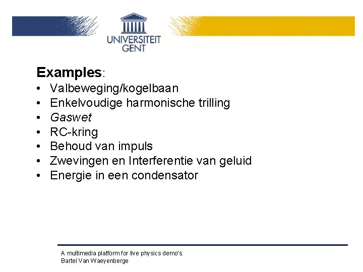 Examples: • • Valbeweging/kogelbaan Enkelvoudige harmonische trilling Gaswet RC-kring Behoud van impuls Zwevingen en