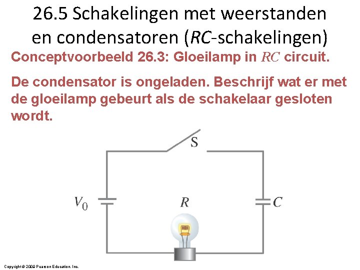 26. 5 Schakelingen met weerstanden en condensatoren (RC-schakelingen) Conceptvoorbeeld 26. 3: Gloeilamp in RC