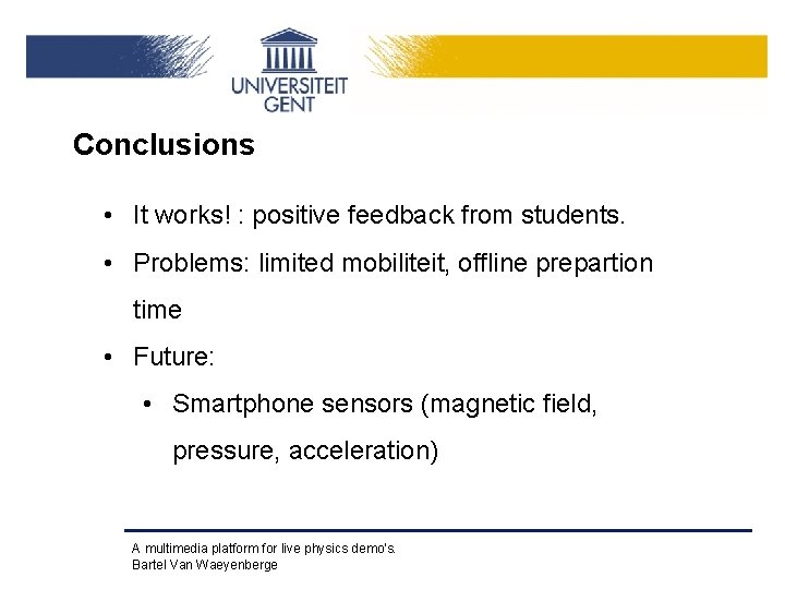 Conclusions • It works! : positive feedback from students. • Problems: limited mobiliteit, offline