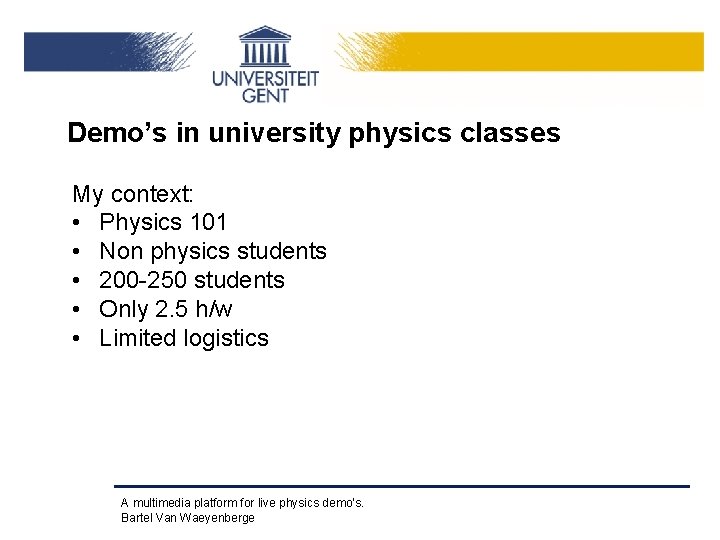 Demo’s in university physics classes My context: • Physics 101 • Non physics students