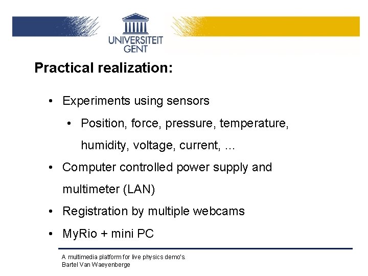 Practical realization: • Experiments using sensors • Position, force, pressure, temperature, humidity, voltage, current,