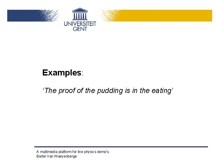 Examples: ‘The proof of the pudding is in the eating’ A multimedia platform for