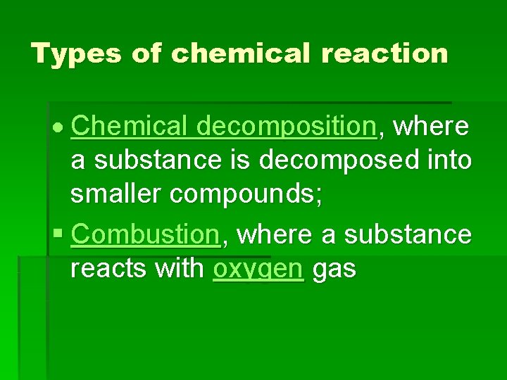 Types of chemical reaction Chemical decomposition, where a substance is decomposed into smaller compounds;