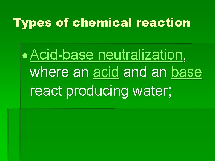 Types of chemical reaction Acid-base neutralization, where an acid an base react producing water;