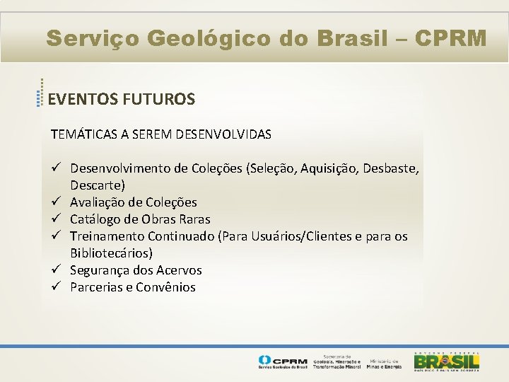 Serviço Geológico do Brasil – CPRM EVENTOS FUTUROS TEMÁTICAS A SEREM DESENVOLVIDAS ü Desenvolvimento