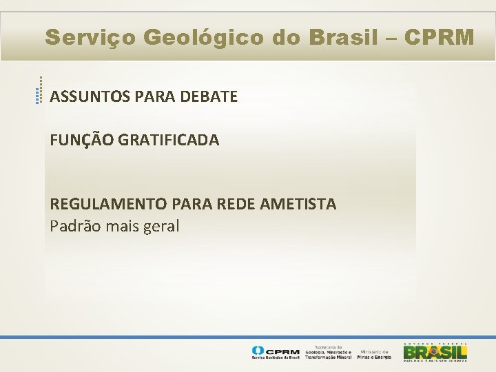 Serviço Geológico do Brasil – CPRM ASSUNTOS PARA DEBATE FUNÇÃO GRATIFICADA REGULAMENTO PARA REDE