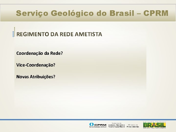 Serviço Geológico do Brasil – CPRM REGIMENTO DA REDE AMETISTA Coordenação da Rede? Vice-Coordenação?