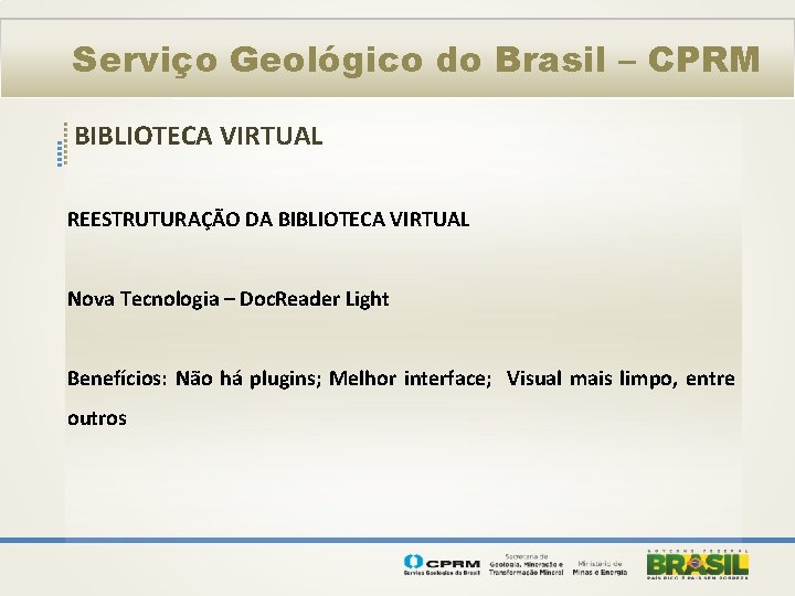 Serviço Geológico do Brasil – CPRM BIBLIOTECA VIRTUAL REESTRUTURAÇÃO DA BIBLIOTECA VIRTUAL Nova Tecnologia