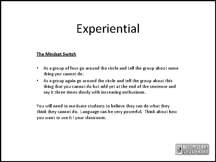 Experiential The Mindset Switch • • As a group of four go around the