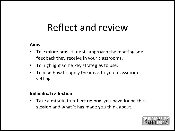 Reflect and review Aims • To explore how students approach the marking and feedback