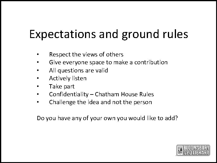 Expectations and ground rules • • Respect the views of others Give everyone space