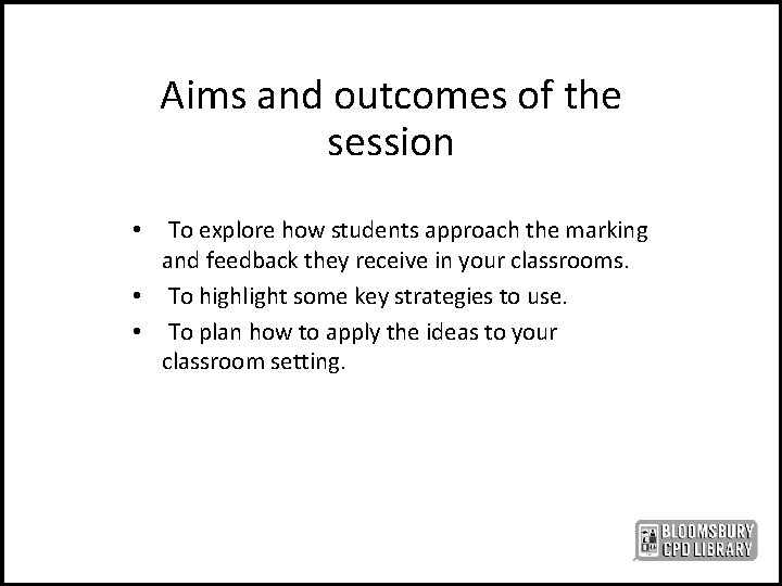 Aims and outcomes of the session To explore how students approach the marking and