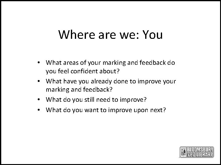 Where are we: You • What areas of your marking and feedback do you