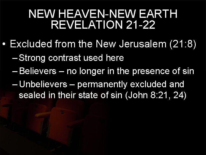 NEW HEAVEN-NEW EARTH REVELATION 21 -22 • Excluded from the New Jerusalem (21: 8)