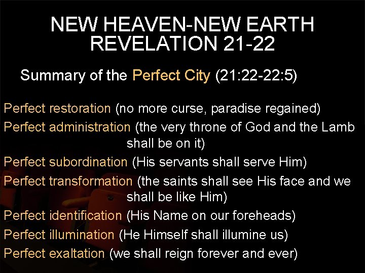 NEW HEAVEN-NEW EARTH REVELATION 21 -22 Summary of the Perfect City (21: 22 -22: