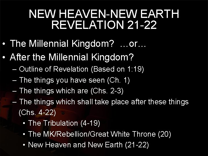 NEW HEAVEN-NEW EARTH REVELATION 21 -22 • The Millennial Kingdom? …or… • After the